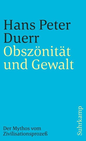 Obszönität und Gewalt (Der Mythos vom Zivilisationsprozess 3)