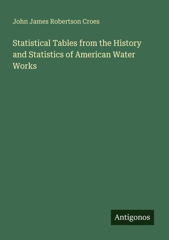 Statistical Tables from the History and Statistics of American Water Works