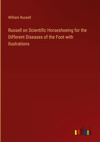 Russell on Scientific Horseshoeing for the Different Diseases of the Foot with Ilustrations