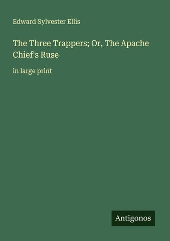 The Three Trappers; Or, The Apache Chief's Ruse