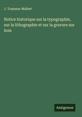 Notice historique sur la typographie, sur la lithographie et sur la gravure sur bois