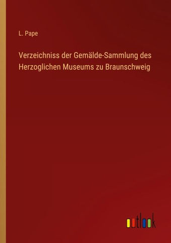 Verzeichniss der Gemälde-Sammlung des Herzoglichen Museums zu Braunschweig
