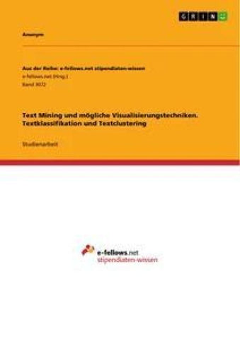 Text Mining und mögliche Visualisierungstechniken. Textklassifikation und Textclustering