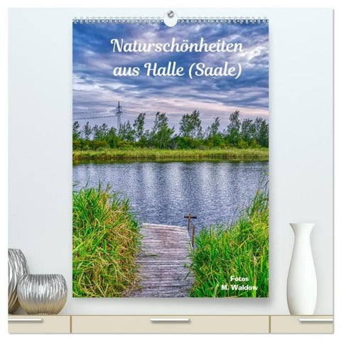 Naturschönheiten aus Halle (Saale) (hochwertiger Premium Wandkalender 2026 DIN A2 hoch), Kunstdruck in Hochglanz