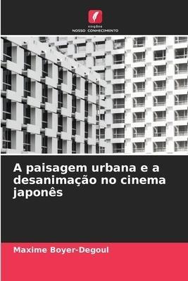 A paisagem urbana e a desanimação no cinema japonês