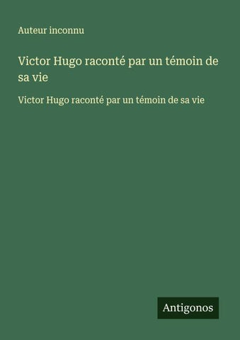 Victor Hugo raconté par un témoin de sa vie