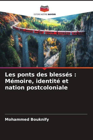Les ponts des blessés : Mémoire, identité et nation postcoloniale