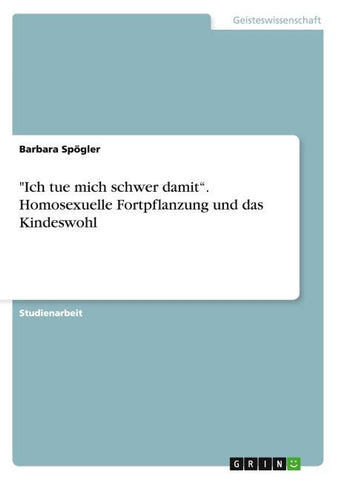 "Ich tue mich schwer damit". Homosexuelle Fortpflanzung und das Kindeswohl