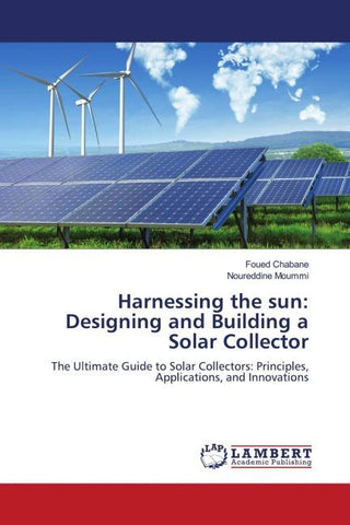Harnessing the sun: Designing and Building a Solar Collector