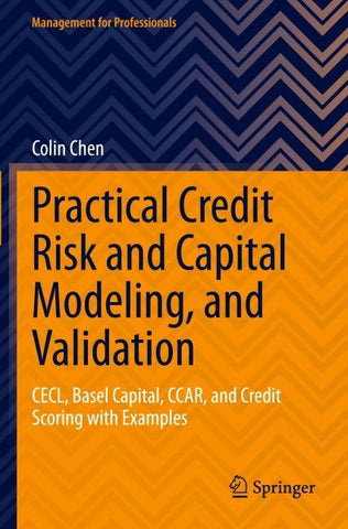 Practical Credit Risk and Capital Modeling, and Validation