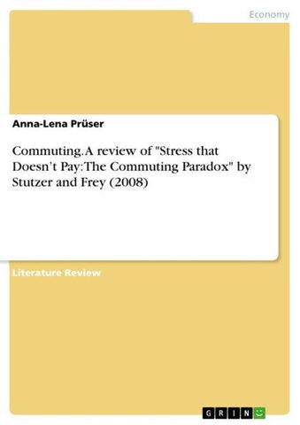 Commuting. A review of "Stress that Doesn't Pay: The Commuting Paradox"  by Stutzer and Frey (2008)