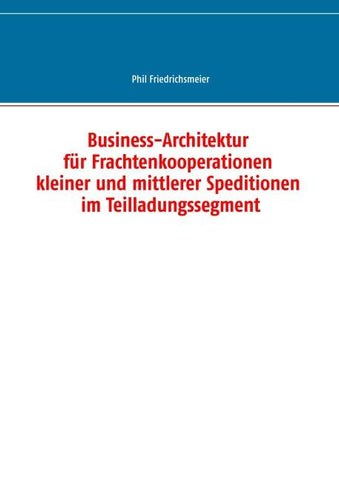 Business-Architektur für Frachtenkooperationen kleiner und mittlerer Speditionen im Teilladungssegment