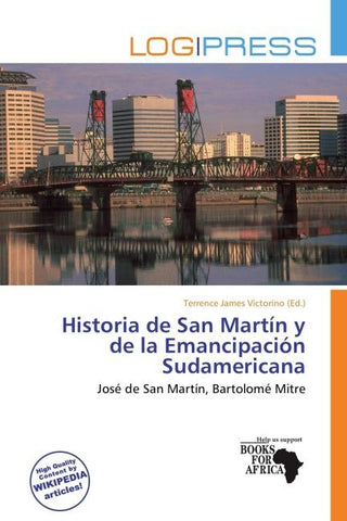Historia de San Martín y de la Emancipación Sudamericana