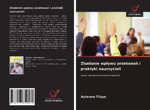 Zbadanie wp¿ywu przekona¿ i praktyki nauczycieli