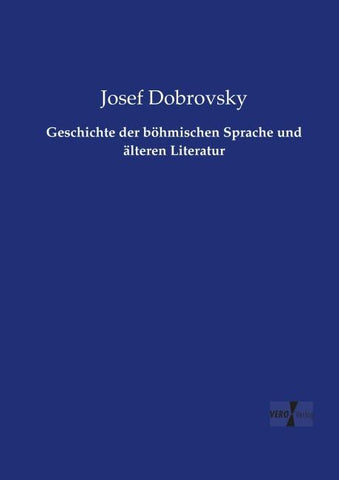 Geschichte der böhmischen Sprache und älteren Literatur
