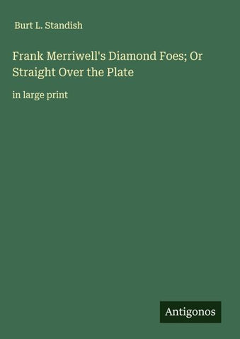 Frank Merriwell's Diamond Foes; Or Straight Over the Plate