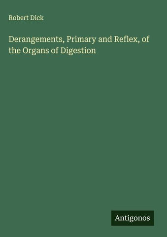 Derangements, Primary and Reflex, of the Organs of Digestion