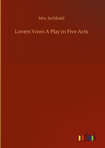Lovers Vows A Play in Five Acts