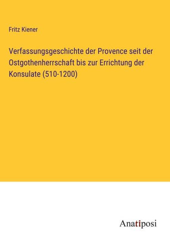 Verfassungsgeschichte der Provence seit der Ostgothenherrschaft bis zur Errichtung der Konsulate (510-1200)
