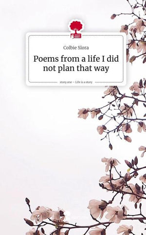 Poems from a life I did not plan that way. Life is a Story - story.one