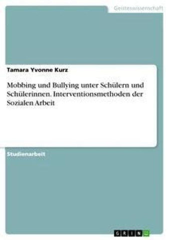 Mobbing und Bullying unter Schülern und Schülerinnen. Interventionsmethoden der Sozialen Arbeit