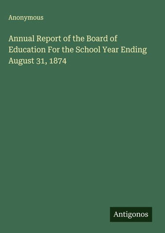 Annual Report of the Board of Education For the School Year Ending August 31, 1874
