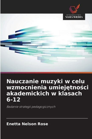 Nauczanie muzyki w celu wzmocnienia umiej¿tno¿ci akademickich w klasach 6-12