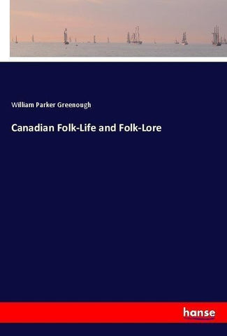 Canadian Folk-Life and Folk-Lore