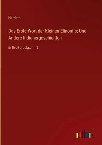 Das Erste Wort der Kleinen Elinontis; Und Andere Indianergeschichten