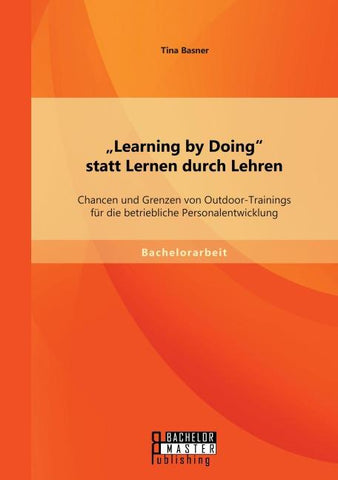 "Learning by Doing" statt Lernen durch Lehren: Chancen und Grenzen von Outdoor-Trainings für die betriebliche Personalentwicklung