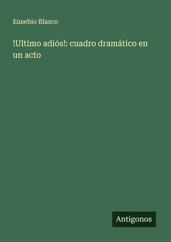 !Ultimo adiós!: cuadro dramático en un acto