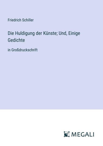Die Huldigung der Künste; Und, Einige Gedichte