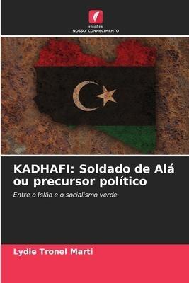 KADHAFI: Soldado de Alá ou precursor político