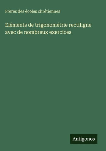 Eléments de trigonométrie rectiligne avec de nombreux exercices