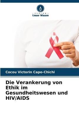 Die Verankerung von Ethik im Gesundheitswesen und HIV/AIDS
