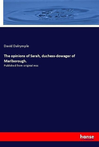 The opinions of Sarah, duchess-dowager of Marlborough