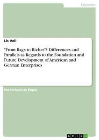 "From Rags to Riches"? Differences and Parallels as Regards to the Foundation and Future Development of American and German Enterprises