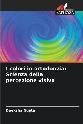 I colori in ortodonzia: Scienza della percezione visiva