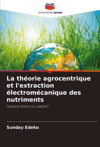 La théorie agrocentrique et l'extraction électromécanique des nutriments