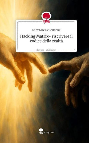 Hacking Matrix- riscrivere il codice della realtá. Life is a Story - story.one