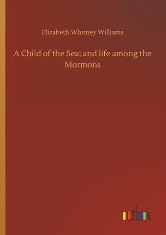 A Child of the Sea; and life among the Mormons