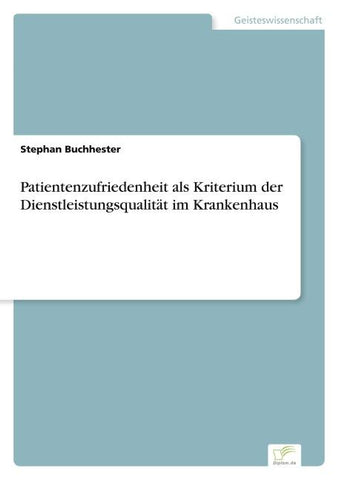 Patientenzufriedenheit als Kriterium der Dienstleistungsqualität im Krankenhaus