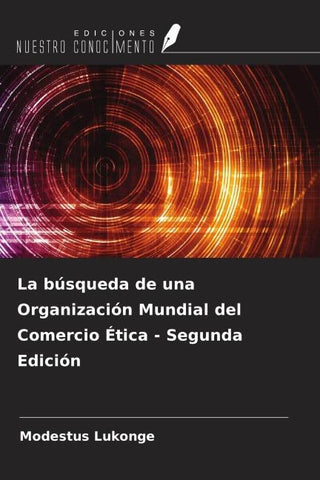 La búsqueda de una Organización Mundial del Comercio Ética - Segunda Edición