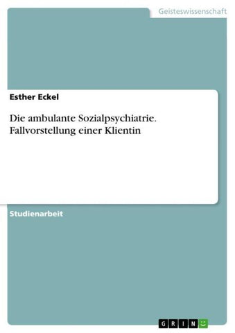 Die ambulante Sozialpsychiatrie. Fallvorstellung einer Klientin