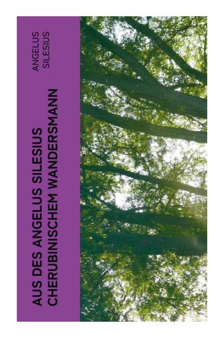 Aus des Angelus Silesius Cherubinischem Wandersmann