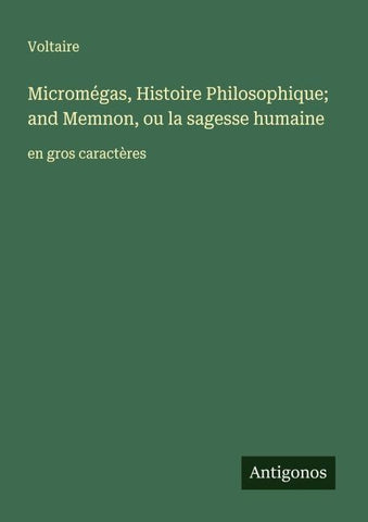 Micromégas, Histoire Philosophique; and Memnon, ou la sagesse humaine