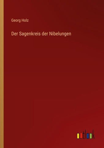 Der Sagenkreis der Nibelungen