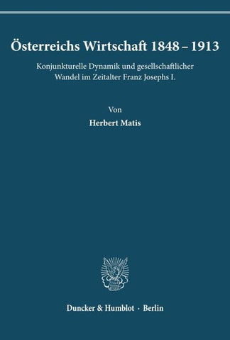 Österreichs Wirtschaft 1848 - 1913.