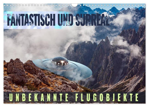 Fantastisch und surreal - unbekannte Flugobjekte (Wandkalender 2026 DIN A3 quer), CALVENDO Monatskalender