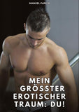 Mein größter erotischer Traum: du!